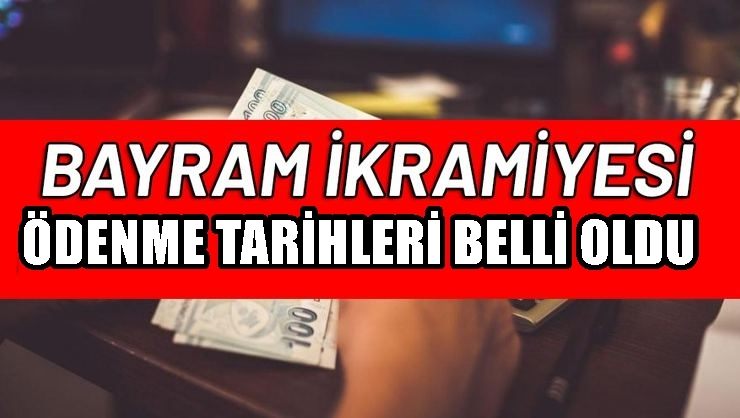 EMEKLİ BAYRAM İKRAMİYESİ ÖDENME TARİHİ BELLİ OLDU