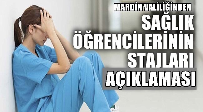 MARDİN VALİLİĞİNDEN SAĞLIK ÖĞRENCİLERİNİN STAJLARI AÇIKLAMASI