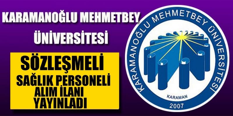 KARAMANOĞLU MEHMETBEY ÜNİVERSİTESİ SÖZLEŞMELİ SAĞLIK PERSONELİ ALIM İLANI YAYINLADI