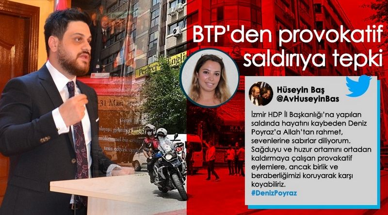 BTP LİDERİNDEN HDP İZMİR İL BAŞKANLIĞI SALDIRISINA TEPKİ 