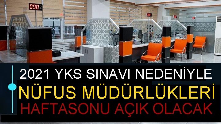 YKS SINAVI NEDENİYLE HAFTASONU NÜFUS MÜDÜRLÜKLERİ AÇIK OLACAK