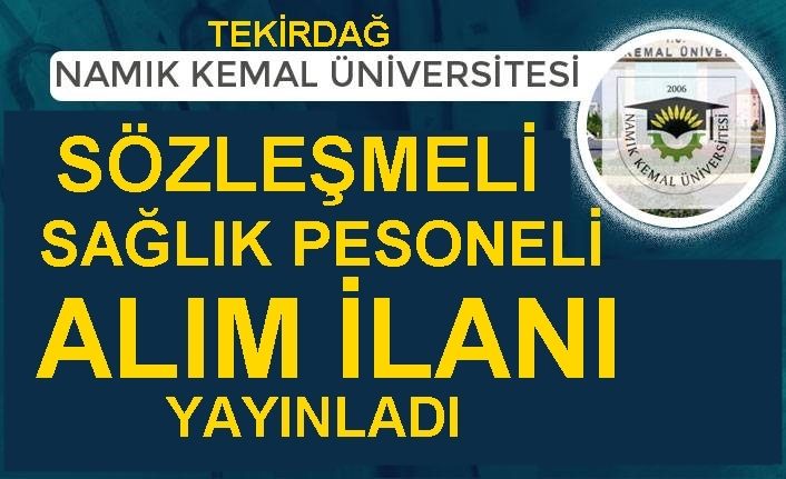 TEKİRDAĞ NAMIK KEMALÜNİVERSİTESİ SÖZLEŞMELİ SAĞLIK PERSONELİ ALIM İLANI YAYINLADI