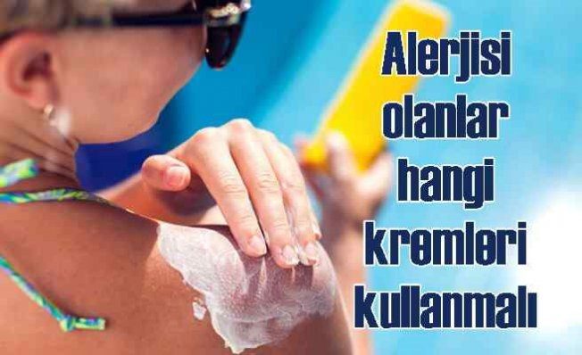 Alerjik hastalığı olanlar hangi güneş koruyucu kremleri kullanmalıdır?