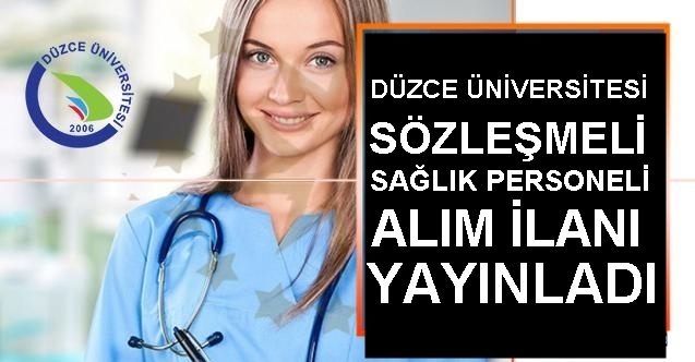 DÜZCE ÜNİVERSİTESİ SÖZLEŞMELİ SAĞLIK PERSONELİ ALIM İLANI YAYINLADI