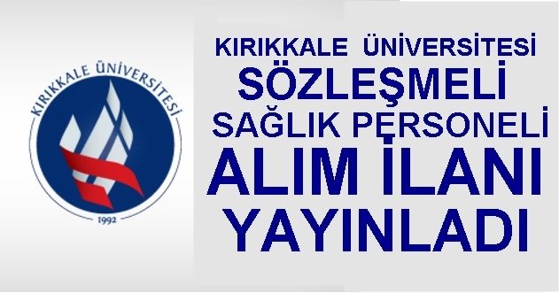 KIRIKKALE ÜNİVERSİTESİ SÖZLEŞMELİ SAĞLIK PERSONELİ ALIM İLANI YAYINLADI