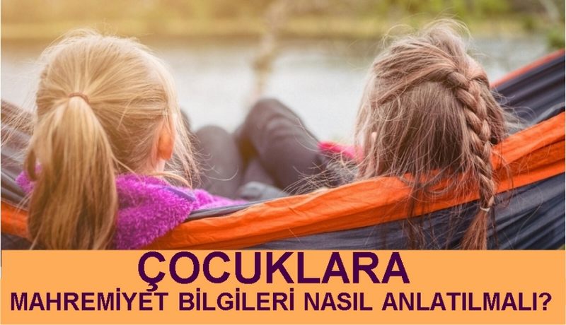 Çocuğa mahremiyet ve sosyal sınırlar nasıl anlatılmalı? 