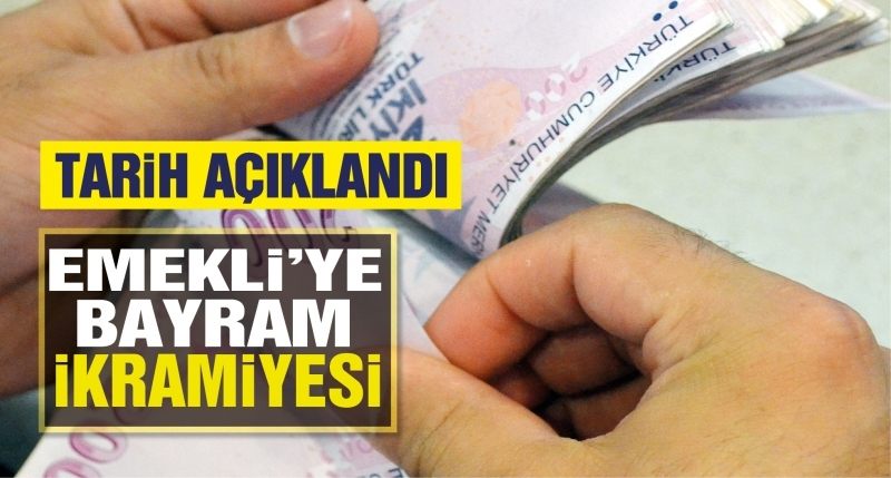 EMEKLİLERE BAYRAM İKRAMİYESİ İLE ZAMLI MAAŞLARININ ÖDEME GÜNLERİ AÇIKLANDI