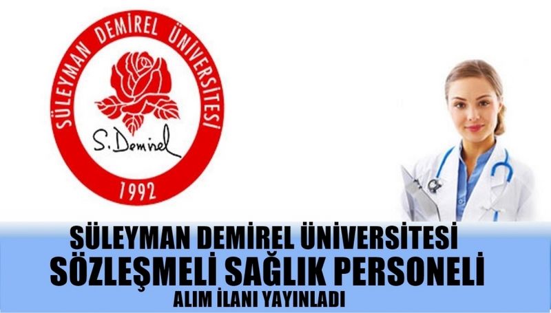 SÜLEYMAN DEMİREL ÜNİVERSİTESİ SÖZLEŞMELİ SAĞLIK PERSONELİ  ALIM İLANI YAYINLADI