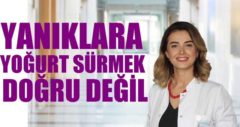 YANIKLARA YOĞURT SÜRMEK DOĞRU DEĞİL