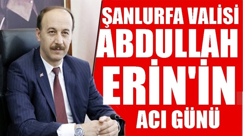 ŞANLIURFA VALİSİ ABDULLAH ERİN