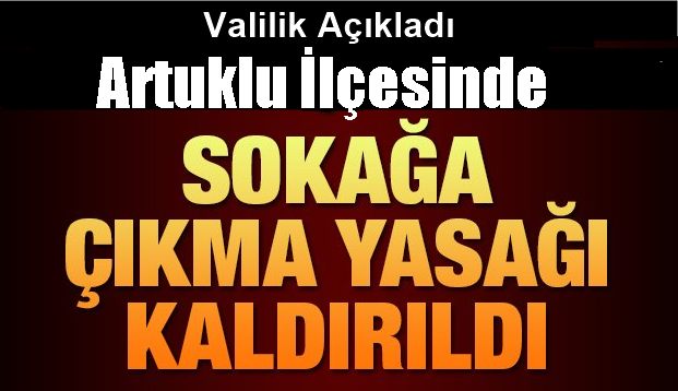 ARTUKLU İLÇESİ  YARDERE KIRSAL MAHALLESİNDE İLAN EDİLEN SOKAĞA ÇIKMA YASAĞI KALDIRILDI