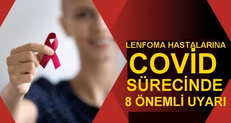 LENFOMA HASTALARINA COVID SÜRECİNDE 8 ÖNEMLİ UYARI