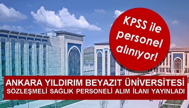 ANKARA YILDIRIM BEYAZIT ÜNİVERSİTESİ SÖZLEŞMELİ SAĞLIK PERSONELİ ALIM İLANI YAYINLADI