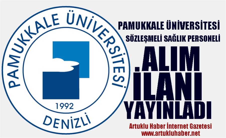 PAMUKKALE ÜNİVERSİTESİ SÖZLEŞMELİ SAĞLIK PERSONELİ ALIM İLANI YAYINLADI