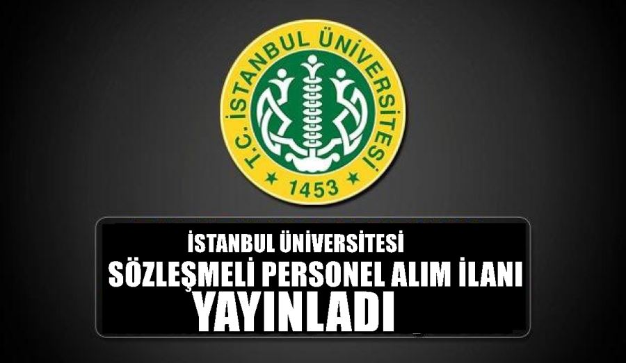 İSTANBUL ÜNİVERSİTESİ SÖZLEŞMELİ  PERSONEL ALIM İLANI YAYINLADI