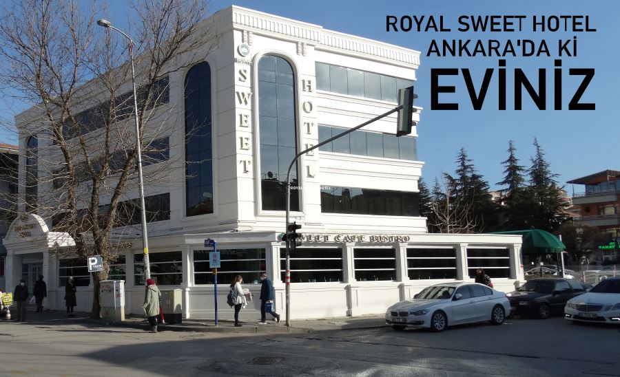 ANKARADA’Kİ YENİ EVİNİZ ROYAL SWEET HOTEL