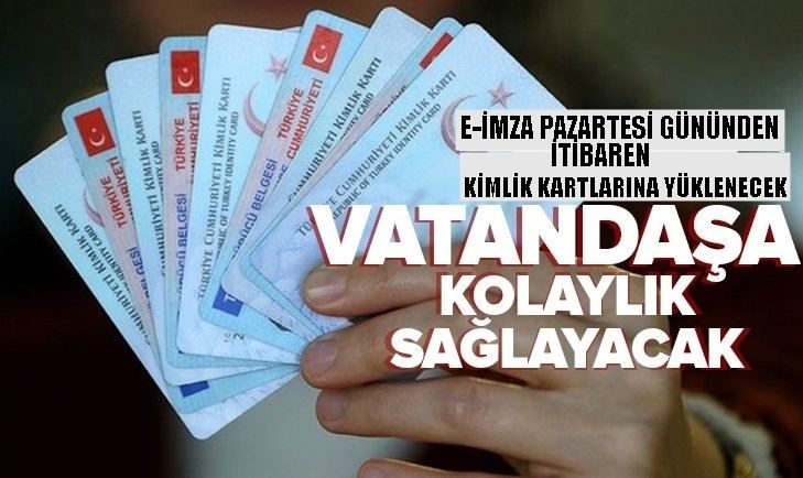 KİMLİK KARTLARINA PAZARTESİ GÜNÜNDEN İTBAREN E-İMZA YÜKLENMEYE BAİLAYACAK