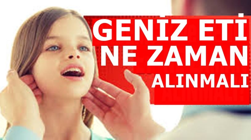 Geniz eti ne zaman alınmalı?