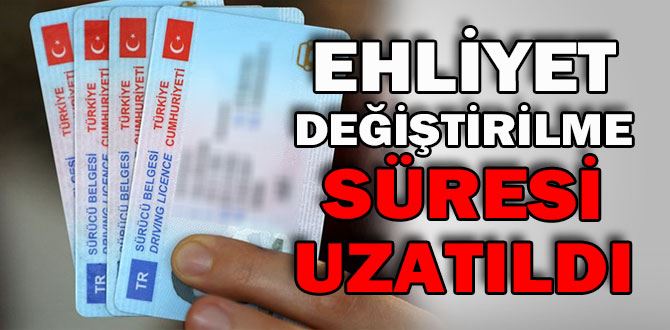 ESKİ EHLİYETLERİN DEĞİŞTİRİLME SÜRESİ 2 YIL DAHA UZATILDI