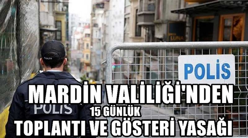 MARDİN VALİLİĞİNDEN 15 GÜNLÜK TOPLANTI VE YÜRÜYÜŞ YASAKLAMA KARARI