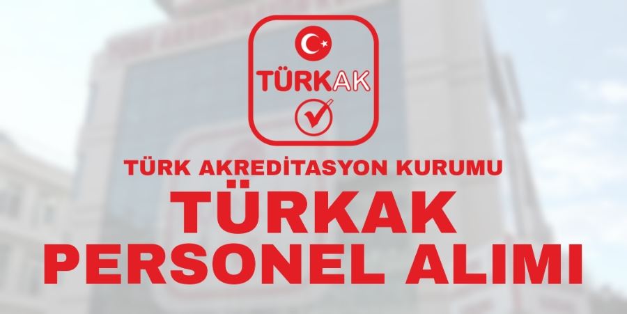 TÜRK AKREDİTASYON KURUMU UZMAN YARDIMCISI ALIM İLANI YAYINLADI