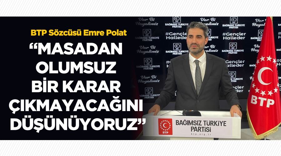 BTP Sözcüsü Emre Polat ;