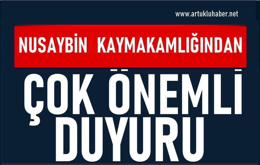 NUSAYBİN KAYMAKAMLIĞINDAN ÇOK ÖNEMLİ DUYURU