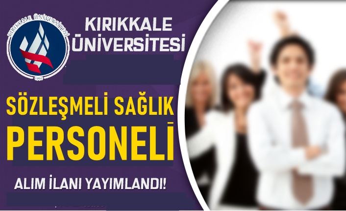 KIRIKKALE  ÜNİVERSİTESİ SÖZLEŞMELİ  PERSONEL  ALIM İLANI YAYINLADI