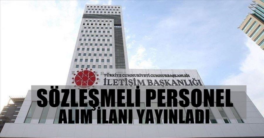 CUMHURBAŞKANLIĞI İLETİŞİM BAŞKANLIĞI SÖZLEŞMELİ PERSONEL ALIM İLANI YAYINLADI