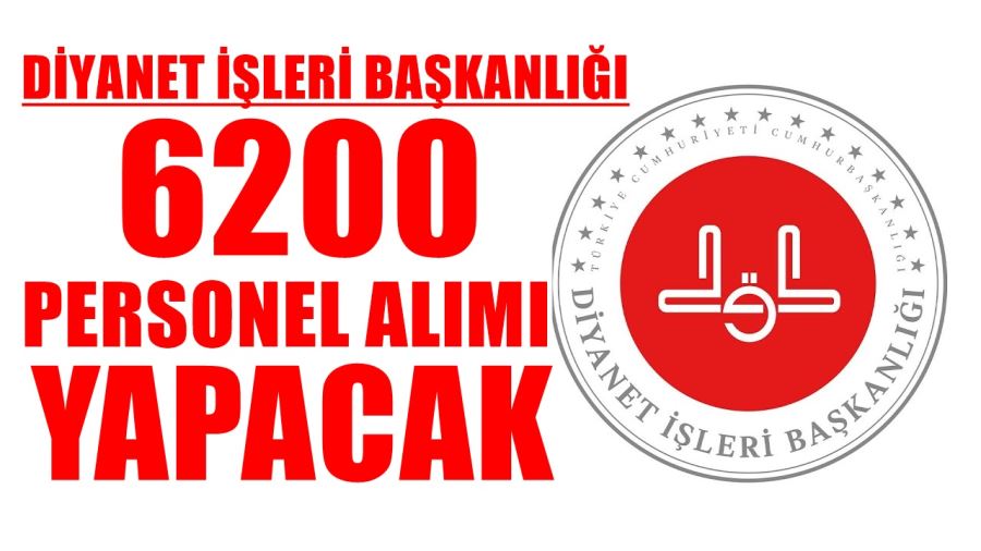 DİYANET İŞLERİ BAŞKANLIĞI 6200 PERSONEL ALIM İLANI YAYINLADI