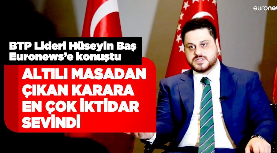 Hüseyin Baş: Altılı Masa’dan çıkan karara en çok sevinen eminim ki iktidar oldu