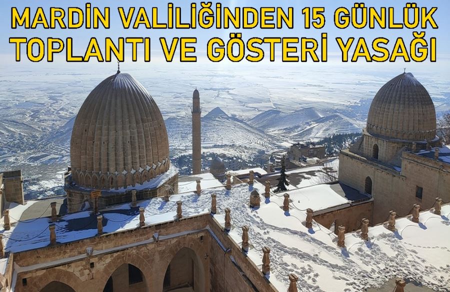 MARDİN VALİLİĞİNDEN 15 GÜNLÜK TOPLANTI VE GÖSTERİ YASAĞI