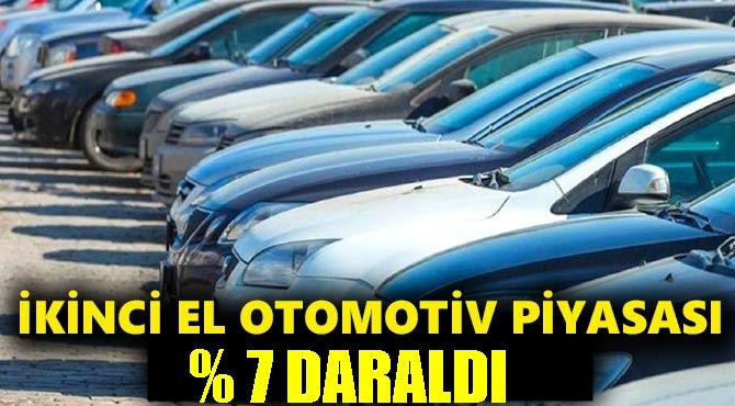 İKİNCİ EL OTOMOBİL PAZARI YÜZDE 7 DARALDI