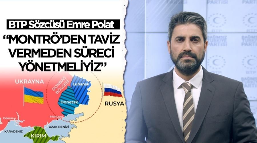  Montrö’den taviz vermeden süreci yönetmeliyiz