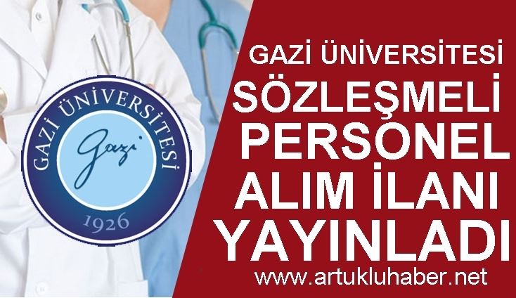 GAZİ ÜNİVERSİTESİ SÖZLEŞMELİ  PERSONEL ALIM İLANI YAYINLADI