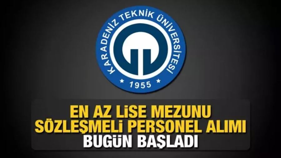 KARADENİZ TEKNİK ÜNİVERSİTESİ SÖZLEŞMELİ   PERSONEL  ALIM İLANI YAYINLADI