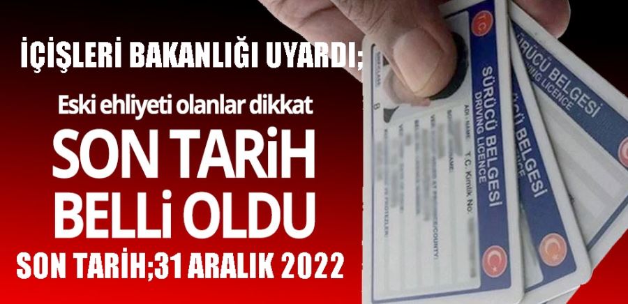 ESKİ EHLİYETLERİN SON DEĞİŞTİRME TARİHİ  AÇIKLANDI