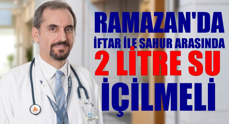 Ramazan’da iftar ile sahur arasında 2 litre su içilmeli 