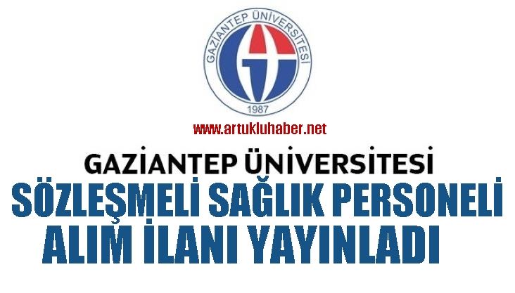 GAZİANTEP ÜNİVERSİTESİ  SÖZLEŞMELİ SAĞLIK PERSONELİ ALIM İLANI YAYINLADI