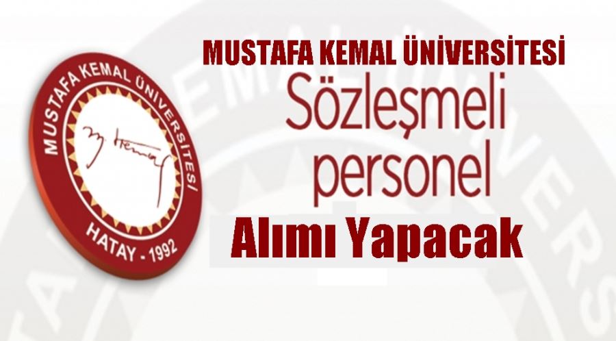 HATAY MUSTAFA KEMAL ÜNİVERSİTESİ  SÖZLEŞMELİ  PERSONEL, ALIM İLANI YAYINLADI