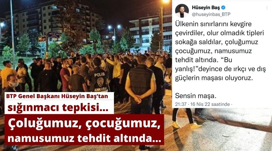 BTP Genel Başkanı Hüseyin Baş’tan sığınmacı tepkisi…