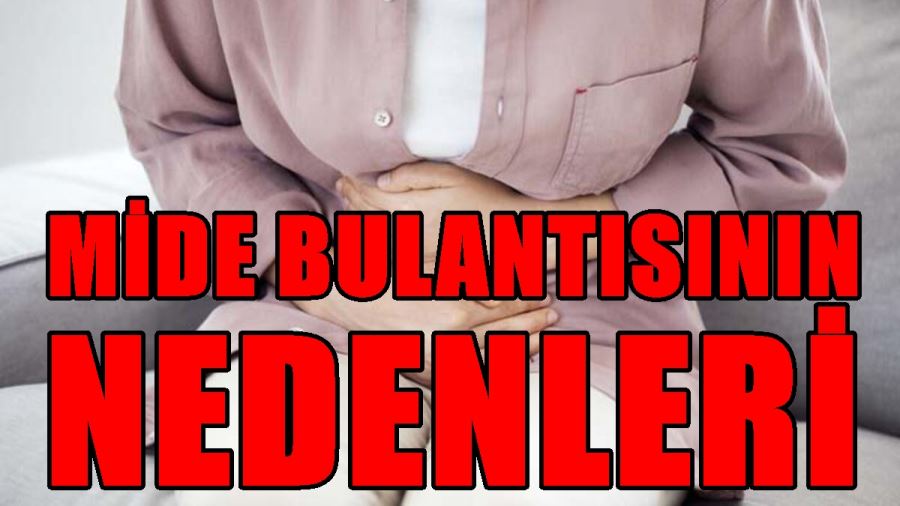 Mide Bulantısının Nedenleri