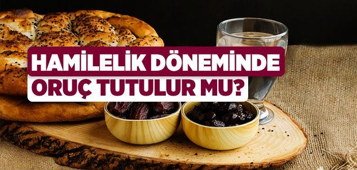 Hamileler oruç tutabilir mi?