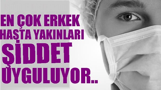 En çok erkek hasta yakınları şiddet uyguluyor! 