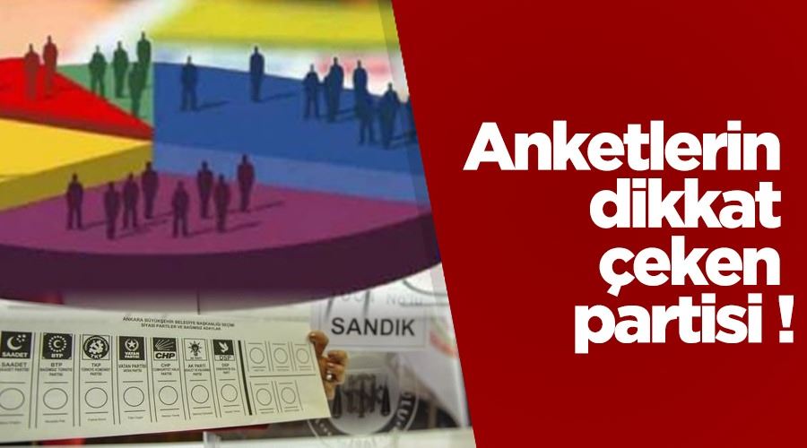 Anketlerin dikkat çeken partisi ! 