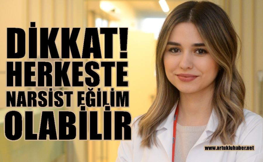 Dikkat! Herkeste narsistik eğilim olabilir…