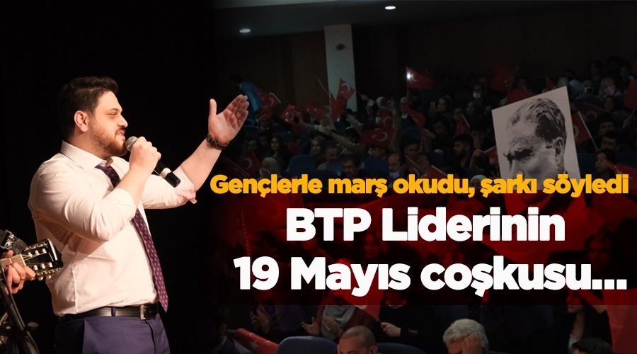 BTP Lideri Hüseyin Baş’ın 19 Mayıs coşkusu;