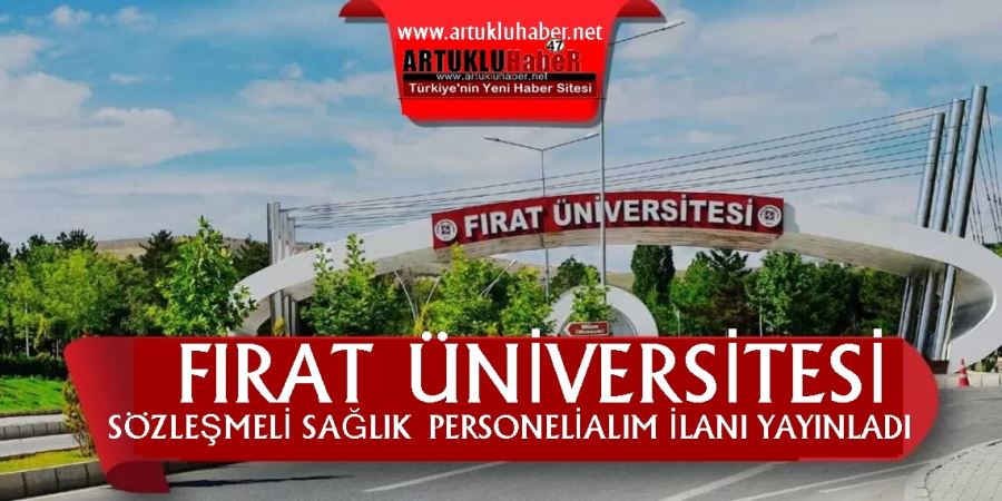 FIRAT ÜNİVERSİTESİ SÖZLEŞMELİ SAĞLIK PERSONELİ ALIM İLANI YAYINLADI