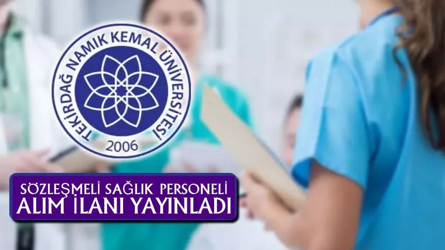 TEKİRDAĞ NAMIK KEMAL ÜNİVERSİTESİ SÖZLEŞMELİ SAĞLIK PERSONELİ ALIM İLANI YAYINLADI