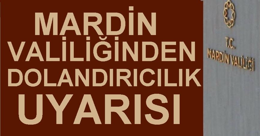 MARDİN VALİLİĞİNDEN DOLANDIRICILILK UYARISI